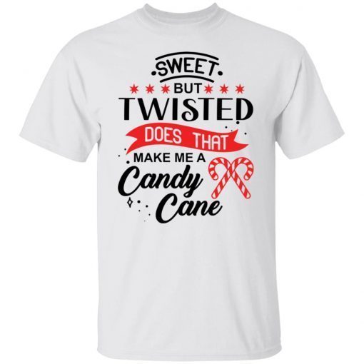 Sweet but twisted does that make me a candy cane Unisex shirt