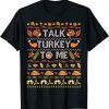Talk Turkey To Me Ugly Thanksgiving Sweater Christmas Limited T-Shirt
