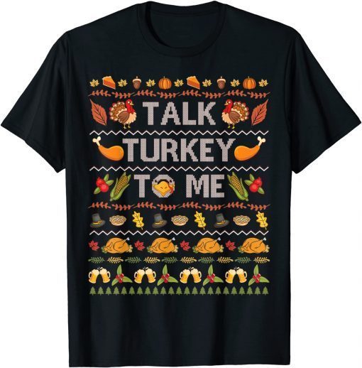 Talk Turkey To Me Ugly Thanksgiving Sweater Christmas Limited T-Shirt