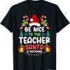 Teacher Christmas Be Nice To The Teacher Santa is Watching Limited T-Shirt