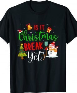 Teacher Christmas Is It Christmas Break Yet T-Shirt