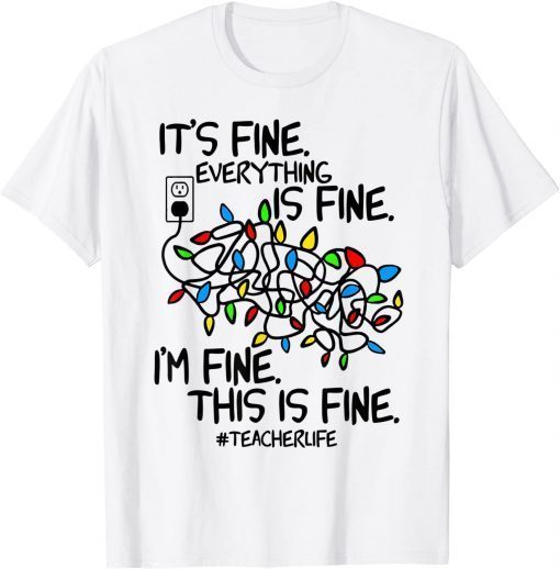 Teacher Life I'm Fine Everything Is Fine Christmas Lights Classic Shirt