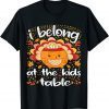 Thanksgiving 2021 I Belong at the Kids Table Premium 2021 Shirt