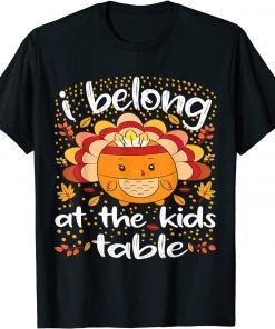 Thanksgiving 2021 I Belong at the Kids Table Premium 2021 Shirt