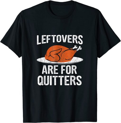 Thanksgiving Turkey Leftovers Are For Quitters 2021 Limited Shirt