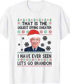 That is The Ugliest Effing Sweater I Have Ever Seen Biden Classic Shirt