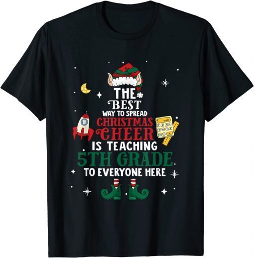 The Best Way To Spread Christmas Cheer Is Teaching 5th Grade T-Shirt