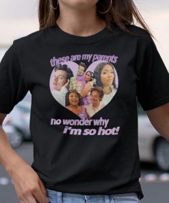 These Are My Parents No Wonder Why I’m So Hot Gift Shirt