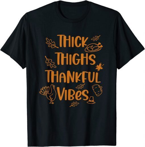 Thick Thighs Thankful Vibes Thanksgiving Cute Turkey T-Shirt