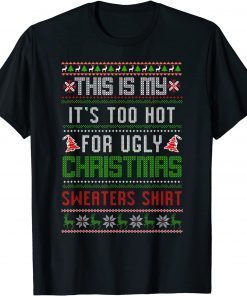 This Is My It's Too Hot For Ugly Christmas Sweaters Shirt T-Shirt