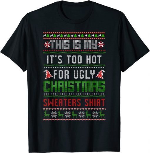 This Is My It's Too Hot For Ugly Christmas Sweaters Shirt T-Shirt