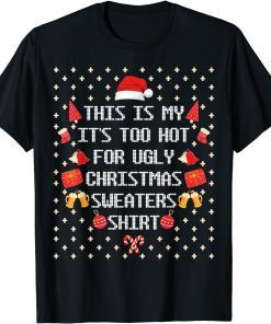 This Is My It's Too Hot For Ugly Christmas Sweaters Gift Shirt