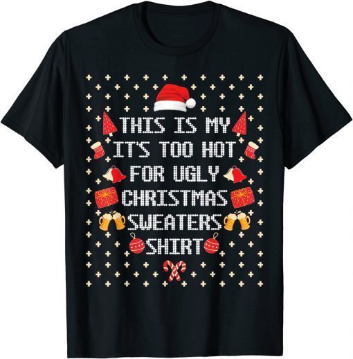 This Is My It's Too Hot For Ugly Christmas Sweaters Gift Shirt