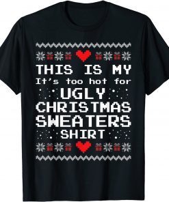 This Is My It's Too Hot For Ugly Christmas Sweaters X-mas Gift T-Shirt