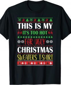 This Is My It's Too Hot For Ugly Christmas Sweaters Xmas Unisex Shirt