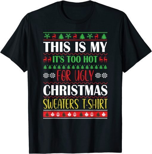 This Is My It's Too Hot For Ugly Christmas Sweaters Xmas Unisex Shirt