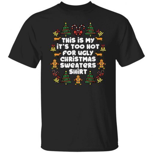 This is my it’s too hot for ugly Christmas sweater shirt