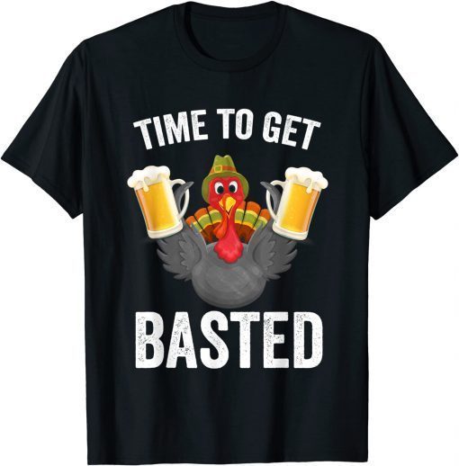 Time To Get Basted Beer Thanksgiving Turkey Gift Shirt