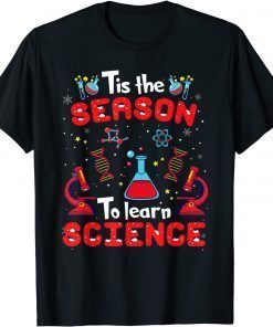 Tis The Season To Learn Science Teacher Lover Christmas Xmas Limited Shirt