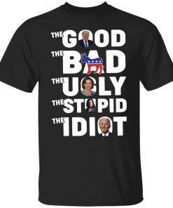 Trump Biden The Good The Bad The Ugly The Idiot shirt