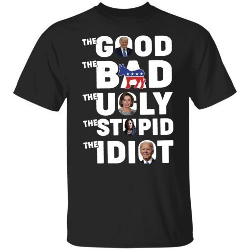 Trump Biden The Good The Bad The Ugly The Idiot shirt