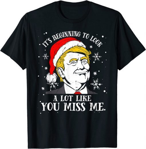 Trump Christmas Its Beginning To Look A Lot Like You Miss Me 2021 Shirt