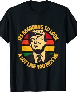 Trump It's Beginning To Look A Lot Like You Miss Me Limited T-Shirt