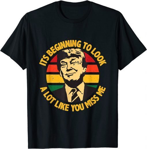 Trump It's Beginning To Look A Lot Like You Miss Me Limited T-Shirt