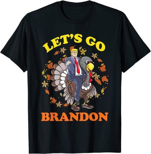 Trump Riding Turkey Let Go Brandon Politics Thanksgiving Unisex Shirt