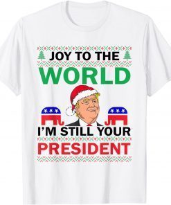 Trump Santa Joy To The World I'm Still Your President Unisex Shirt