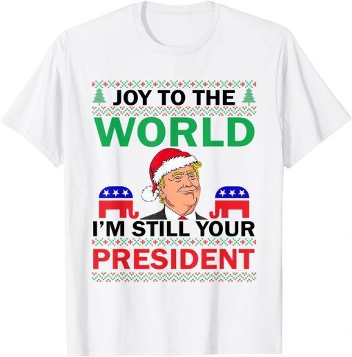 Trump Santa Joy To The World I'm Still Your President Unisex Shirt