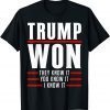 Trump Won They Know It I Know It You Know It Trump 2022 Limited T-Shirt