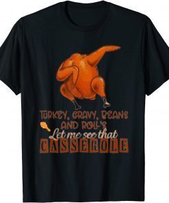 Turkey Gravy Beans And Roll Let Me See That Casserole Classic Shirt