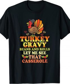 Turkey Gravy Beans And Rolls Let Me See That Casserole T-Shirt