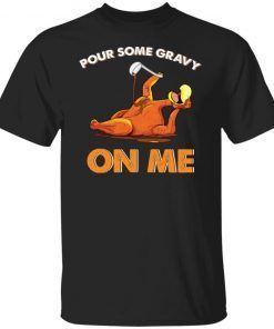 Turkey Pour Some Gravy On Me 2021 shirt