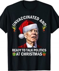 Unvaccinated And Ready To Talk Politics At Christmas Biden Unisex Shirt