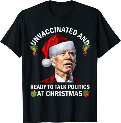 Unvaccinated And Ready To Talk Politics At Christmas Biden Unisex Shirt