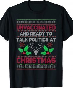 Unvaccinated And Ready To Talk Politics At Christmas Unisex Shirt