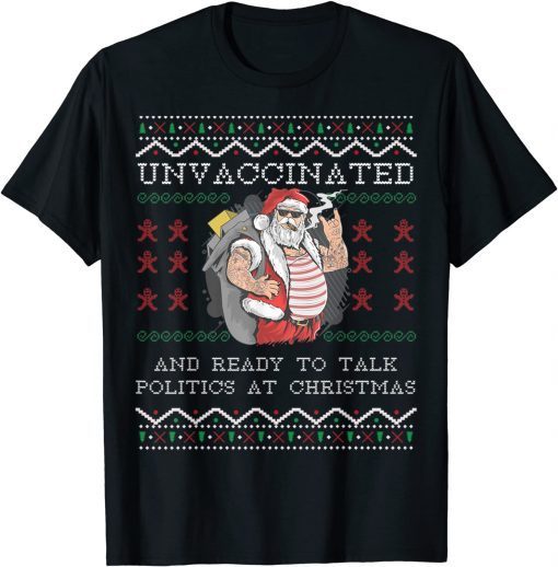 Unvaccinated And Ready To Talk Politics At Christmas Ugly T-Shirt