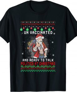 Unvaccinated And Ready To Talk Politics Fun Christmas Santa T-Shirt