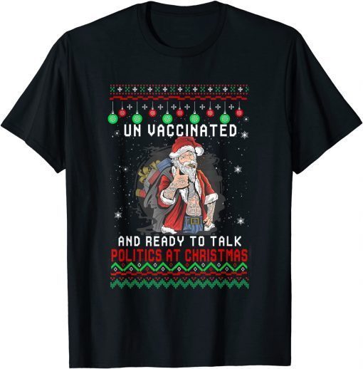 Unvaccinated And Ready To Talk Politics Fun Christmas Santa T-Shirt