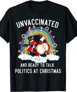 Unvaccinated And Ready To Talk Politics Santa Dancing Unisex Shirt