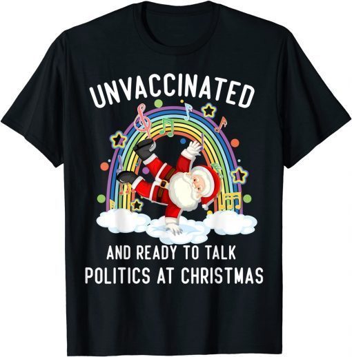 Unvaccinated And Ready To Talk Politics Santa Dancing Unisex Shirt