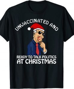 Unvaccinated and Ready to Talk Politics at Christmas 2021 Unisex Shirt