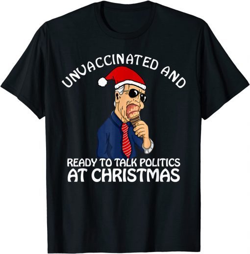 Unvaccinated and Ready to Talk Politics at Christmas 2021 Unisex Shirt