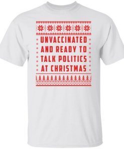 Unvaccinated and ready to talk politics at Christmas Classic shirt