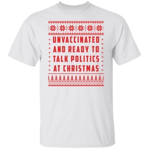 Unvaccinated and ready to talk politics at Christmas Classic shirt