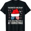 Vaccinated and Ready to Talk Politics at Christmas Limited Shirt
