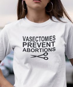 Vasectomies Prevent Abortions Limited Shirt