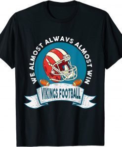 Vikings We Almost Always Almost Win Classic Shirt